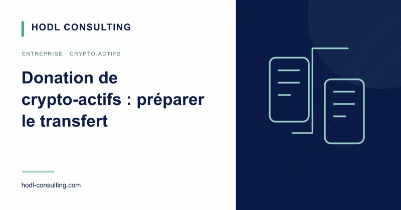 Donation de crypto-actifs : préparer le transfert, la déclaration et les preuves